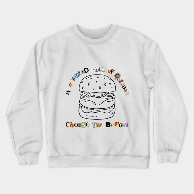 Choose the Burger Crewneck Sweatshirt by TUMCIEL